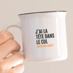 Mug -  J'ai la tête dans le cul